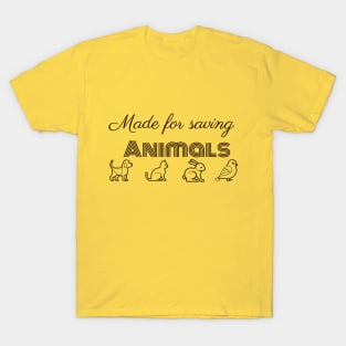 Made for saving animals T-Shirt